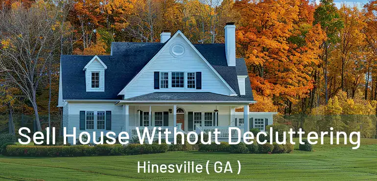  Sell House Without Decluttering Hinesville ( GA )