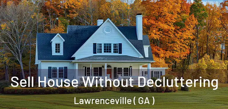  Sell House Without Decluttering Lawrenceville ( GA )