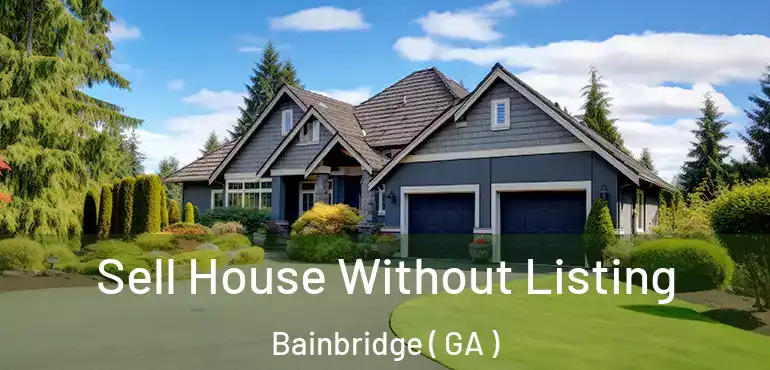  Sell House Without Listing Bainbridge ( GA )