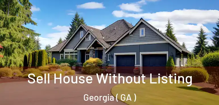  Sell House Without Listing Georgia ( GA )