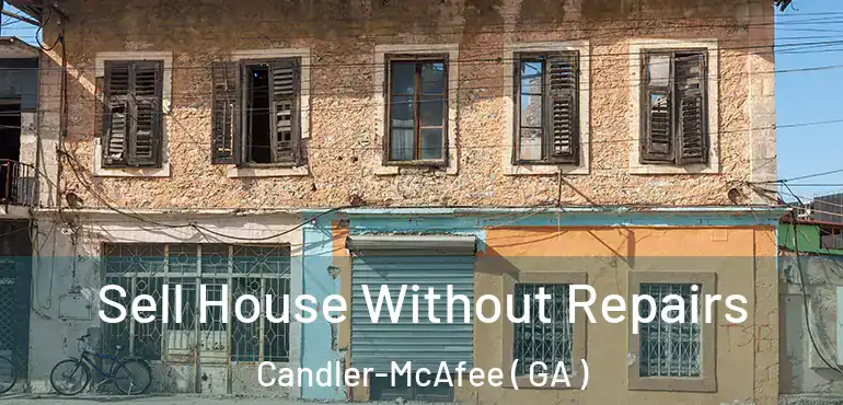  Sell House Without Repairs Candler-McAfee ( GA )