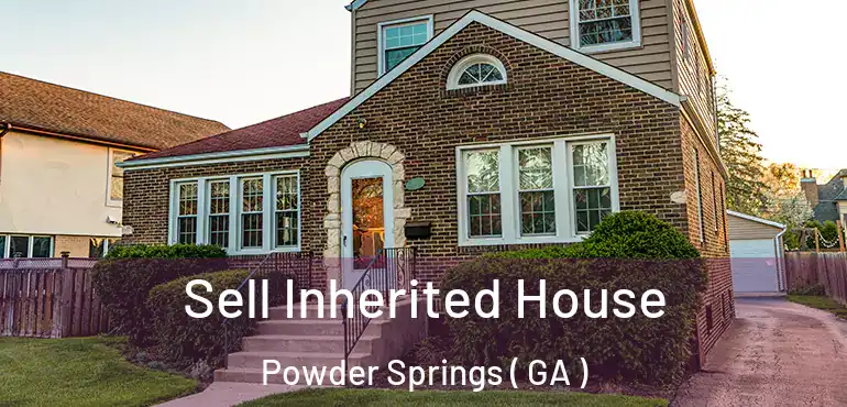  Sell Inherited House Powder Springs ( GA )