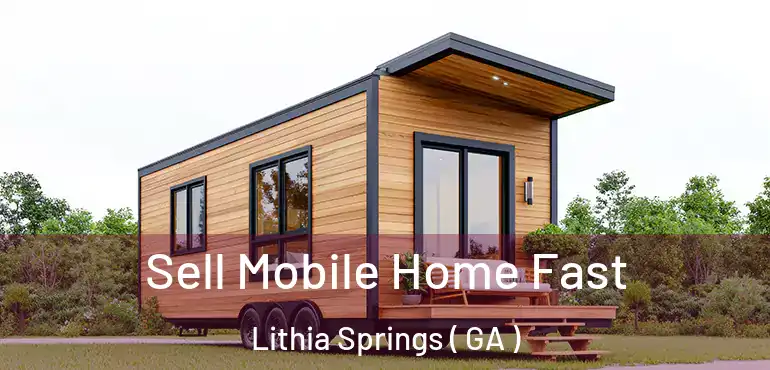  Sell Mobile Home Fast Lithia Springs ( GA )