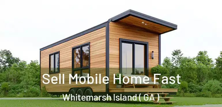  Sell Mobile Home Fast Whitemarsh Island ( GA )