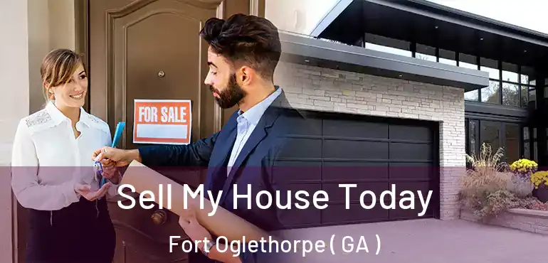  Sell My House Today Fort Oglethorpe ( GA )