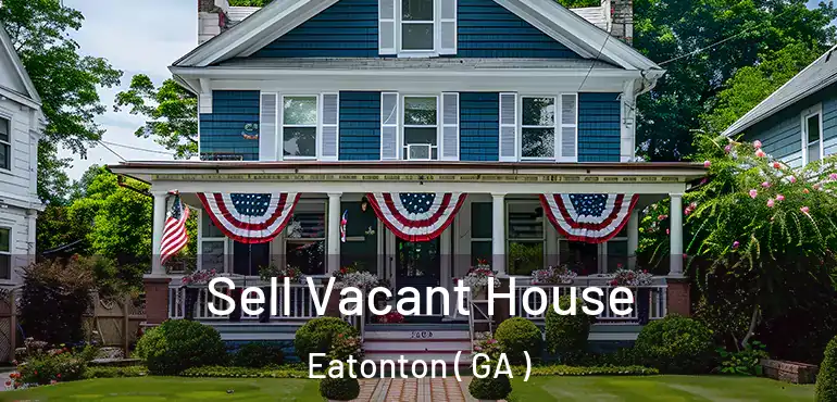  Sell Vacant House Eatonton ( GA )