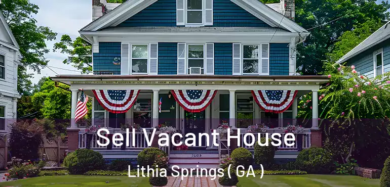  Sell Vacant House Lithia Springs ( GA )