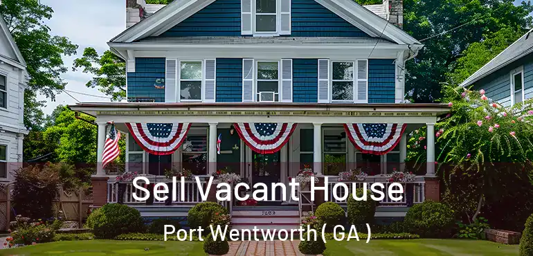  Sell Vacant House Port Wentworth ( GA )