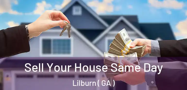  Sell Your House Same Day Lilburn ( GA )