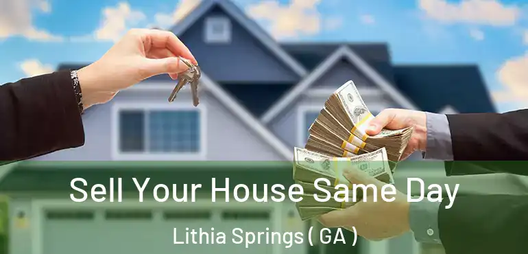  Sell Your House Same Day Lithia Springs ( GA )