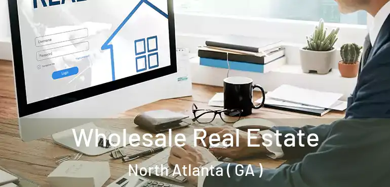  Wholesale Real Estate North Atlanta ( GA )